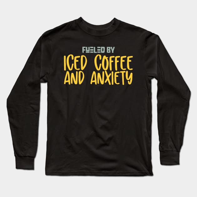 Fueled by Iced Coffee and Anxiety Long Sleeve T-Shirt by pako-valor